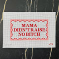 Mama Didn’t Raise No Bitch